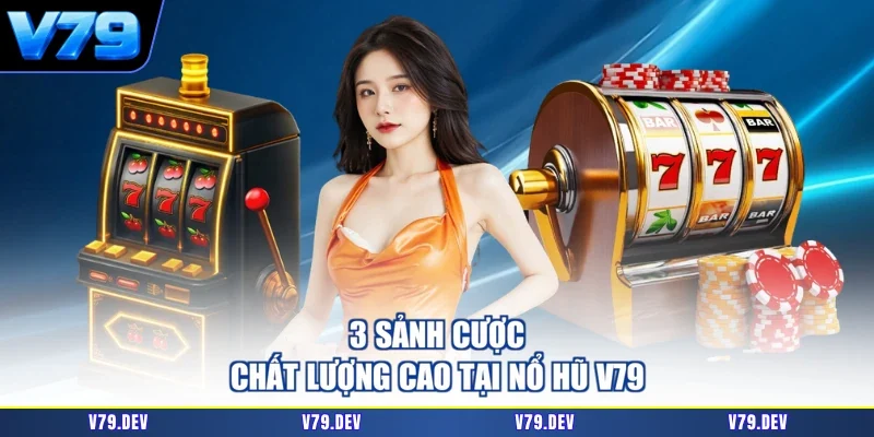 3 sảnh cược chất lượng cao tại nổ hũ V79