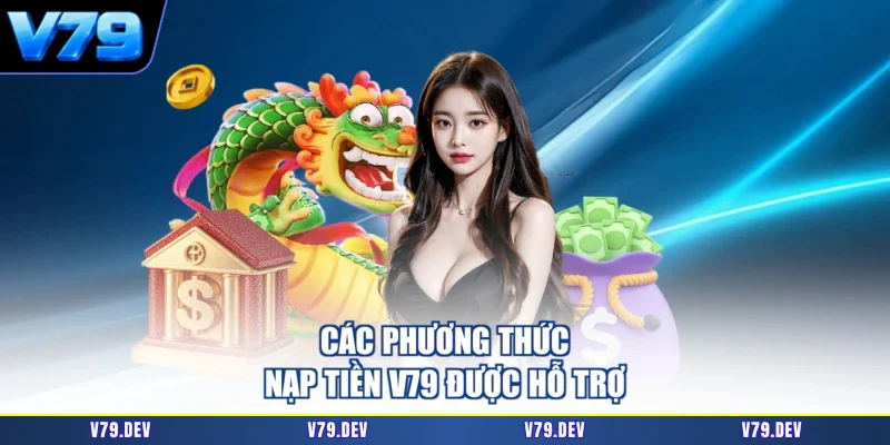 Các phương thức nạp tiền V79 được hỗ trợ