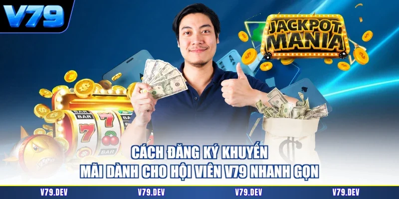 Cách đăng ký khuyến mãi dành cho hội viên V79 nhanh gọn
