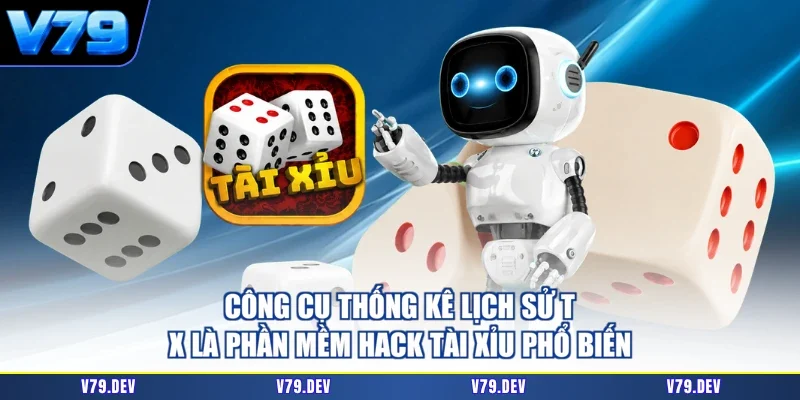 Công cụ thống kê lịch sử T-X là phần mềm hack Tài Xỉu phổ biến