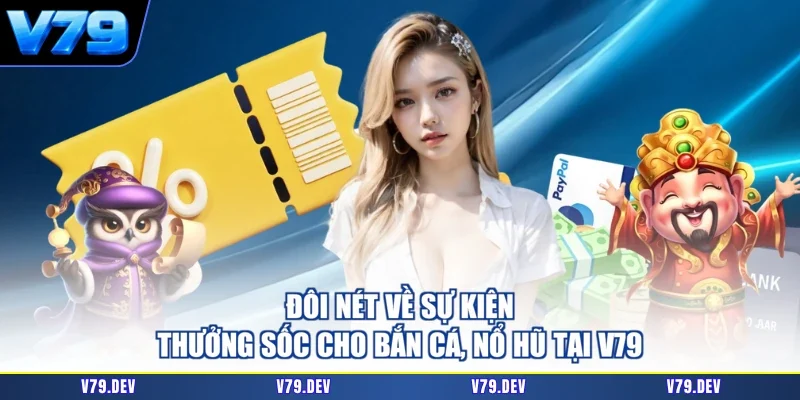 Đôi nét về sự kiện thưởng sốc cho bắn cá, nổ hũ tại V79