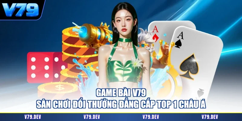 Game Bài V79 - Sân Chơi Đổi Thưởng Đẳng Cấp Top 1 Châu Á