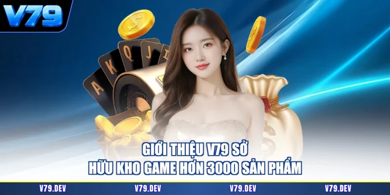 Giới thiệu V79 sở hữu kho game hơn 3000 sản phẩm