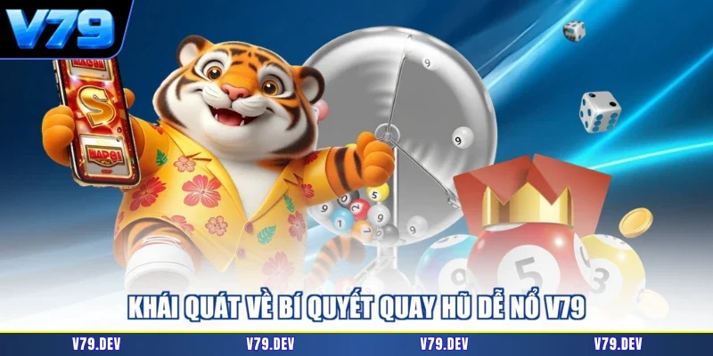 Khái quát về bí quyết quay hũ dễ nổ V79