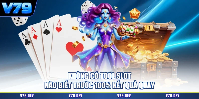 Không có tool slot nào biết trước 100% kết quả quay