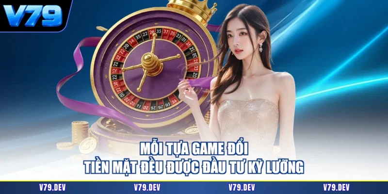 Mỗi tựa game đổi tiền mặt đều được đầu tư kỹ lưỡng