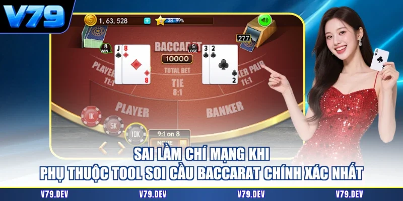 Sai lầm chí mạng khi phụ thuộc tool Soi cầu baccarat chính xác nhất