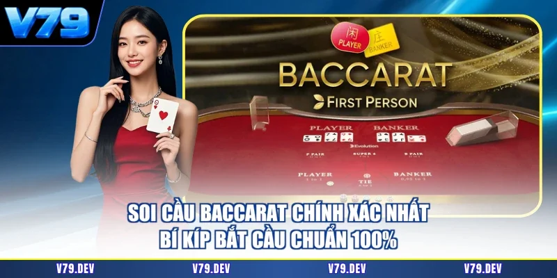 Soi Cầu Baccarat Chính Xác Nhất - Bí Kíp Bắt Cầu Chuẩn 100%