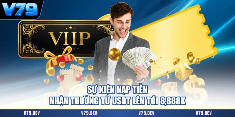 Sự kiện nạp tiền nhận thưởng từ USDT lên tới 8,888K