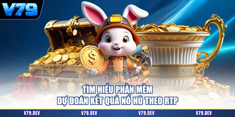 Tìm hiểu phần mềm dự đoán kết quả nổ hũ theo RTP