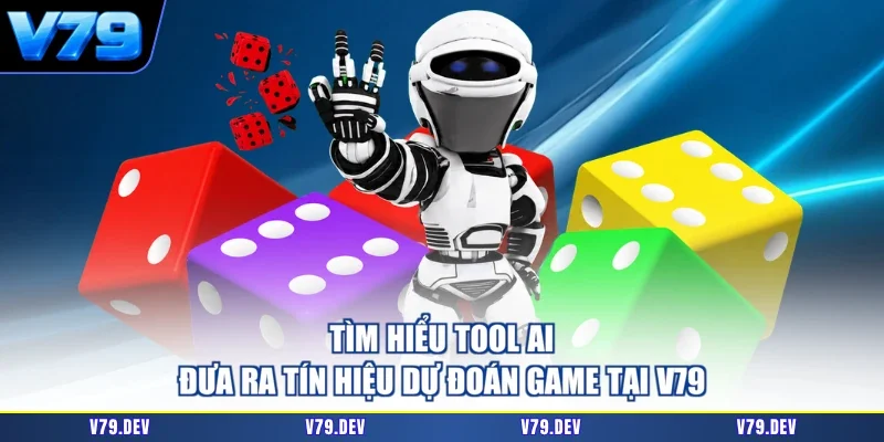Tìm hiểu tool AI đưa ra tín hiệu dự đoán game tại V79