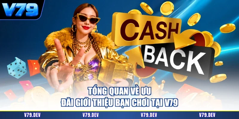 Tổng quan về ưu đãi giới thiệu bạn chơi tại V79