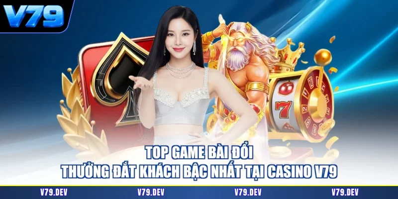 Top game bài đổi thưởng đắt khách bậc nhất tại Casino V79