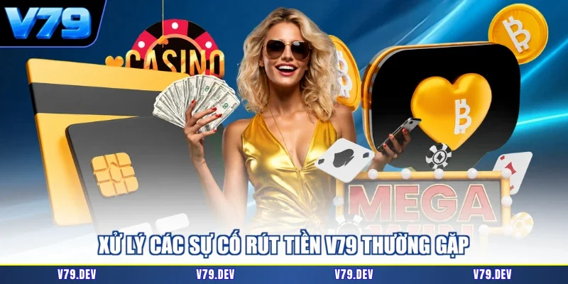 Xử lý các sự cố rút tiền V79 thường gặp